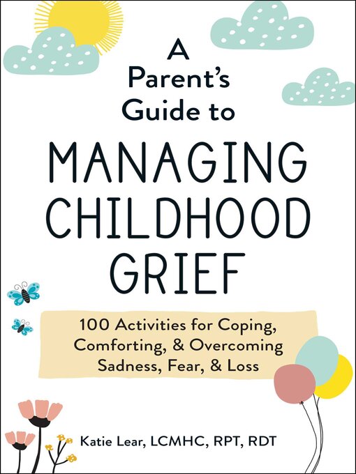 Title details for A Parent's Guide to Managing Childhood Grief by Katie Lear - Available